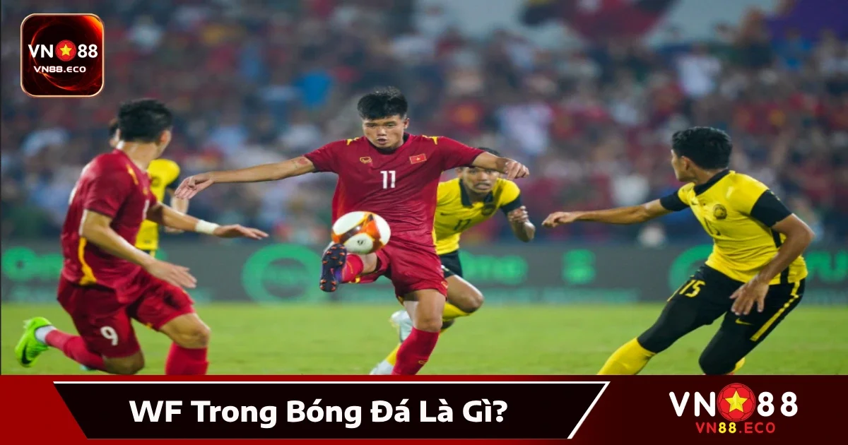 WF Trong Bóng Đá Là Gì Tại VN88? Vị Trí Cánh Phải Tốc Độ